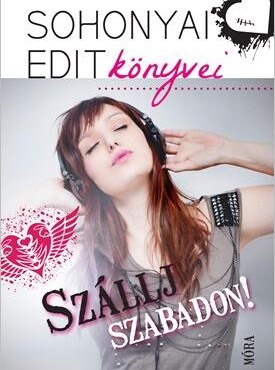 Szállj Szabadon! - Sohonyai Edit Könyvei