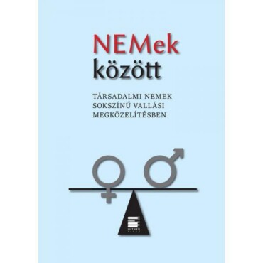 Nemek Között - Társadalmi Nemek Sokszínű Vallási Megközelítésben