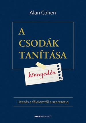 A Csodák Tanítása Könnyedén - Utazás A Félelemtől A Szeretetig