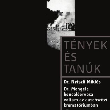 Dr. Mengele Boncolóorvosa Voltam Az Auschwitzi Krematóriumban - Tények És Tanúk