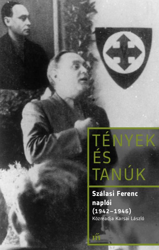 Tények És Tanúk - Szálasi Ferenc Naplói (1942-1946)