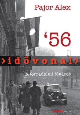 Idővonal '56 - A Forradalmi Főváros