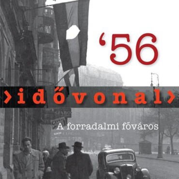 Idővonal '56 - A Forradalmi Főváros
