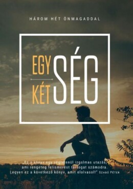 Egység-Kétség - Három Hét Önmagaddal