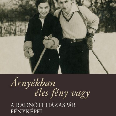Árnyékban Éles Fény Vagy - A Radnóti Házaspár Fényképei