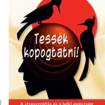 Tessék Kopogtatni! - A Stresszoldás És A Lelki Egészség Megőrzésének Új Módja