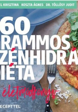 160 Grammos Szénhidrátdiéta - Az Életmódkönyv, 85 Recepttel