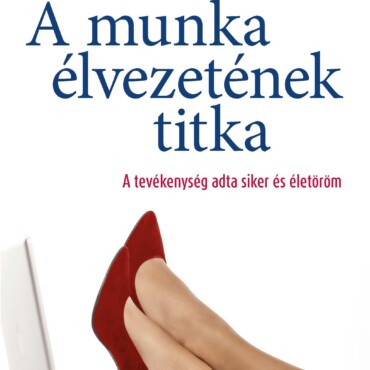 A Munka Élvezetének Titka - A Tevékenység Adta Siker És Életöröm