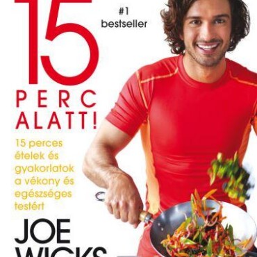 Fogyj 15 Perc Alatt! - 15 Perces Ételek És Gyakorlatok...