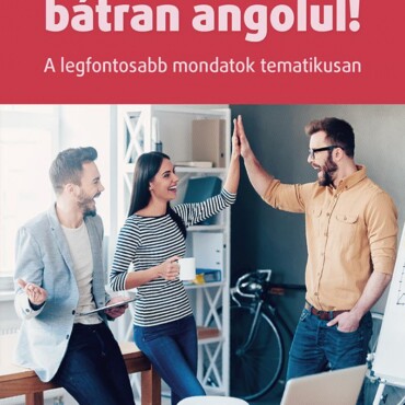 Beszéljünk Bátran Angolul! - A Legfontosabb Mondatok Tematikusan