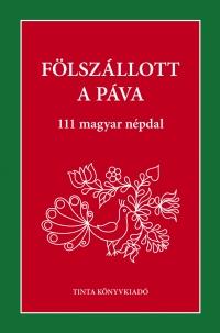 Fölszállott A Páva - 111 Magyar Népdal