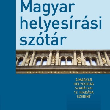 Magyar Helyesírási Szótár - A Magyar Helyesírás Szabályai 12. Kiadása Szerint
