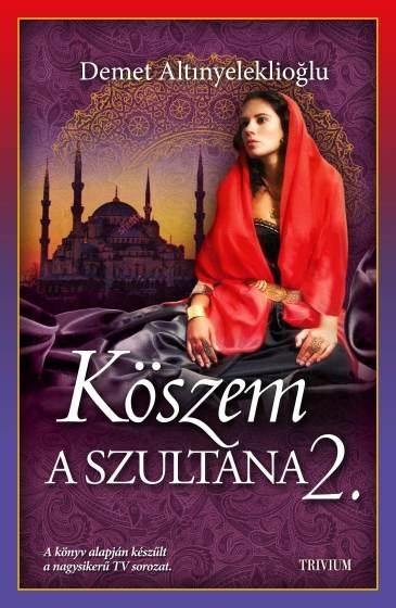 Köszem - A Szultána 2. (Szulejmán Sorozat 10. Kötet)