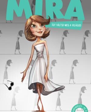 Mira - Így Váltsd Meg A Világod!