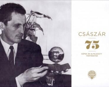 Császár 75 - Képek És Elfeledett Történetek