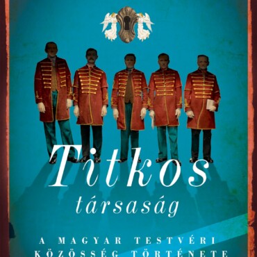 Titkos Társaság - A Magyar Testvéri Közösség Története