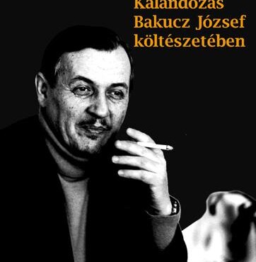 Kalandozás Bakucz József Költészetében