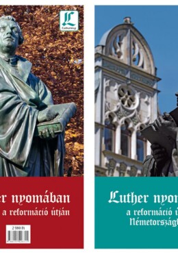 Luther Nyomában - A Reformáció Útján Németországban - Útikönyv Térképmelléklette