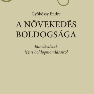 A Növekedés Boldogsága - Elmélkedések Jézus Boldogmondásairól