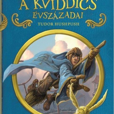 A Kviddics Évszázadai - Tudor Hushpush (Új Borító!)