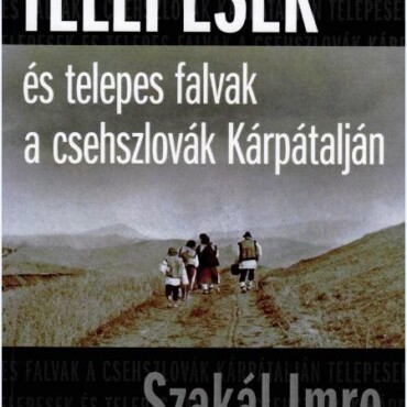 Telepesek És Telepes Falvak A Csehszlovák Kárpátalján