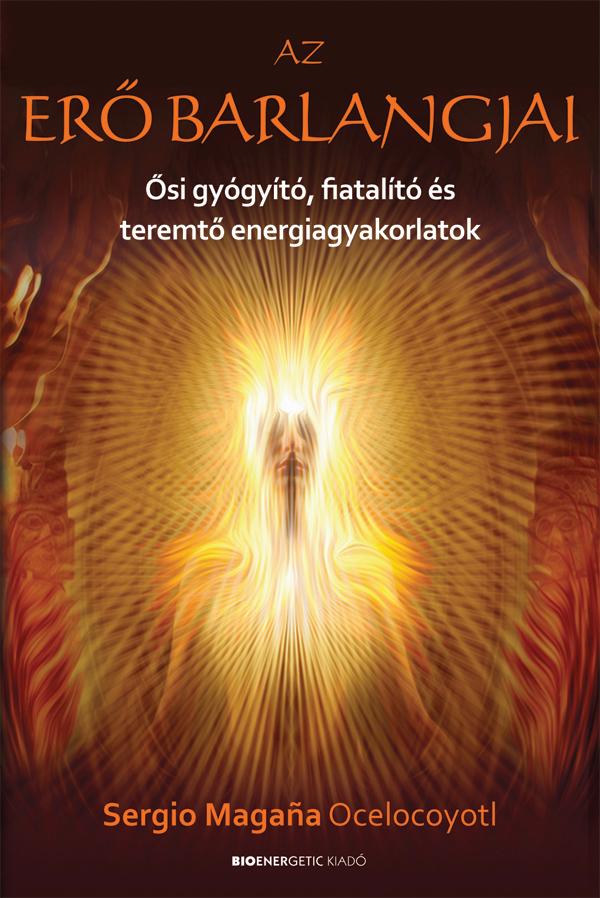 Az Erő Barlangjai - Ősi Gyógyító, Fiatalító És Teremtő Energiagyakorlatok