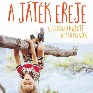 A Játék Ereje - A Visszakapott Gyerekkor