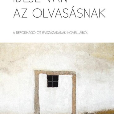 Ideje Van Az Olvasásnak A Reformáció Öt Évszázadának Novelláiból