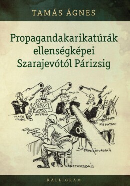 Propagandakarikatúrák Ellenségképei Szarajevótól Párizsig
