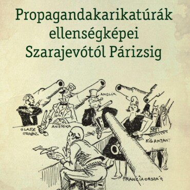 Propagandakarikatúrák Ellenségképei Szarajevótól Párizsig