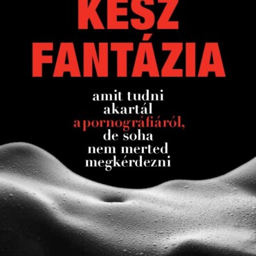 Kész Fantázia - Amit Tudni Akartál A Pornográfiáról, De Soha Nem Merted Megkérde