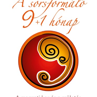 A Sorsformáló 9+1 Hónap -A Magzati Kor És A Születés Hatása Az Életút Alakulásár