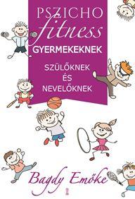 Pszichofitness - Gyermekeknek, Szülőknek És Nevelőknek