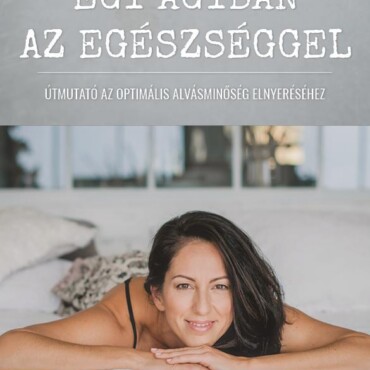 Egy Ágyban Az Egészséggel - Útmutató Az Optimális Alvásminőség Elnyeréséhez