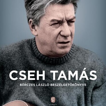 Cseh Tamás - Bérczes László Beszélgetőkönyve (2018)