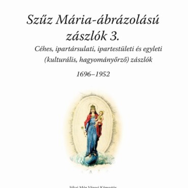 Szűz Mária Ábrázolású Zászlók 3. (1696-1952)