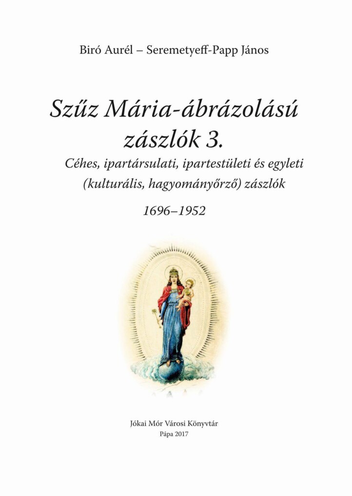Szűz Mária Ábrázolású Zászlók 3. (1696-1952)