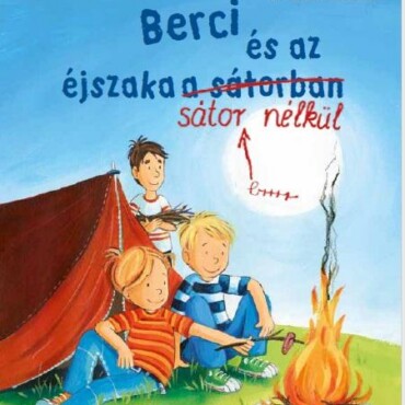 Berci És Az Éjszaka Sátor Nélkül - Berci Regény 6.