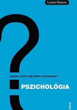 Pszichológia - Hogyan Értsük Meg Önmagunkat És Másokat?