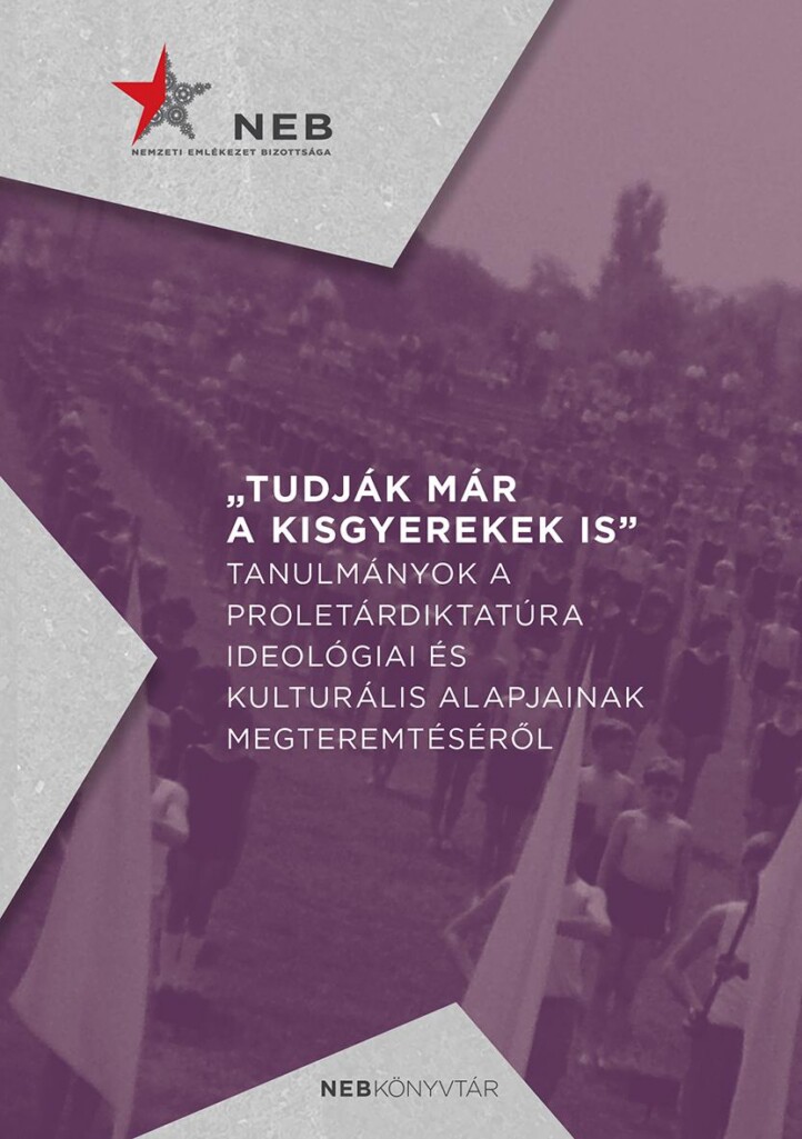Tudják Már A Kisgyerekek Is - Tanulmányok A Proletárdiktatúra Ideológiai És Kul