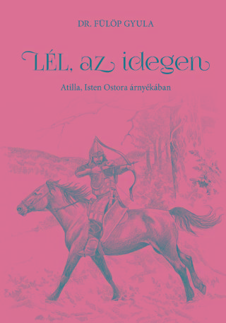 Lél, Az Idegen - Atilla, Isten Ostora Árnyékában