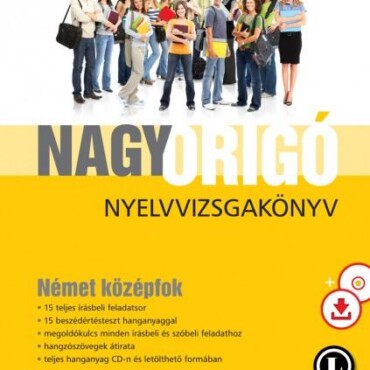 Nagy Origó Nyelvvizsgakönyv - Német Középfok -Harmadik Kiadás