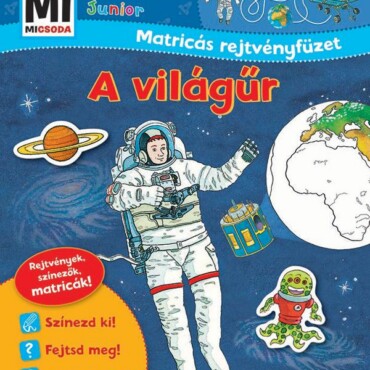 A Világűr - Matricás Rejtvényfüzet (Mi Micsoda Junior) Új Borító!!