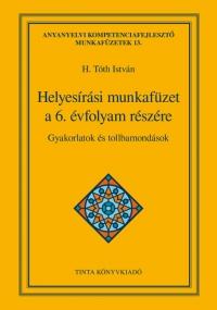 Helyesírási Munkafüzet A 6. Évfolyam Részére - Gyakorlatok És Tollbamondások