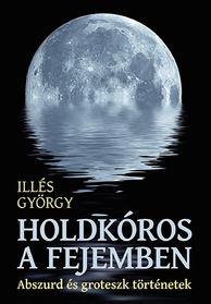 Holdkóros A Fejemben - Abszurd És Groteszk Történetek