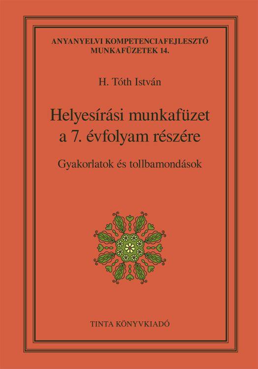 Helyesírási Munkafüzet A 7. Évfolyam Részére - Gyakorlatok És Tollbamondások