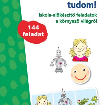 Látom, Értem, Tudom - Iskola-Előkészítő Feladatok A Környező Világról