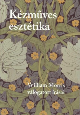 Kézműves Esztétika - William Morris Válogatott Írásai