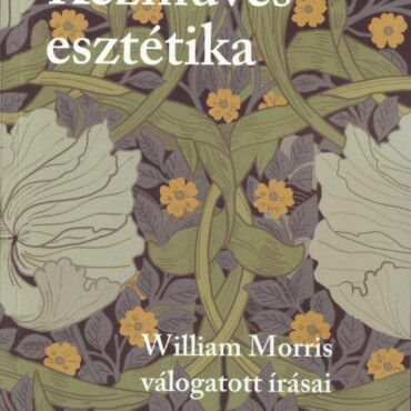 Kézműves Esztétika - William Morris Válogatott Írásai