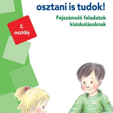 Már Szorozni És Osztani Is Tudok! - Fejszámoló Feladatok Kisisk. - Minilük Zöld